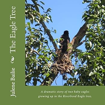 Paperback The Eagle Tree: A dramatic story of two baby eagles growing up in the Riverbend nest tree. Book