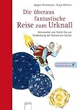Die überaus fantastische Reise zum Urknall: Astronomie von Galilei bis zur Entdeckung der Schwarzen Löcher - Jürgen Teichmann