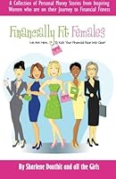 Financially Fit Females - The Book: Volume One 1494839792 Book Cover