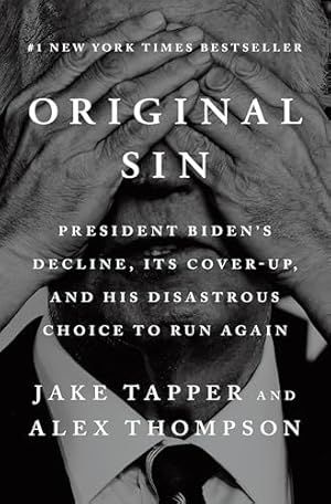 Original Sin: President Biden's Decline, Its Cover-Up, and His Disastrous Choice to Run Again
