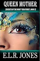 Queen Mother: {Secrets of the Night "Creatures", Book 2} 1495360245 Book Cover