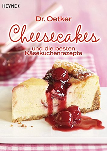 Cheesecakes: und die besten Käsekuchenrezepte Cheesecakes: und die besten Käsekuchenrezepte