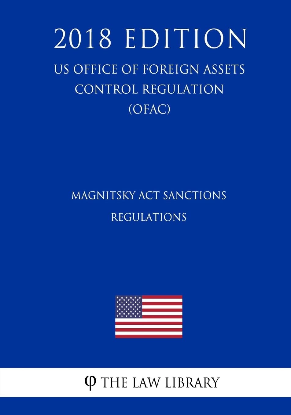 Magnitsky Act Sanctions Regulations (US Office of Foreign Assets Control Regulation) (OFAC) (2018 Edition) Paperback – Big Book, 26 November 2018