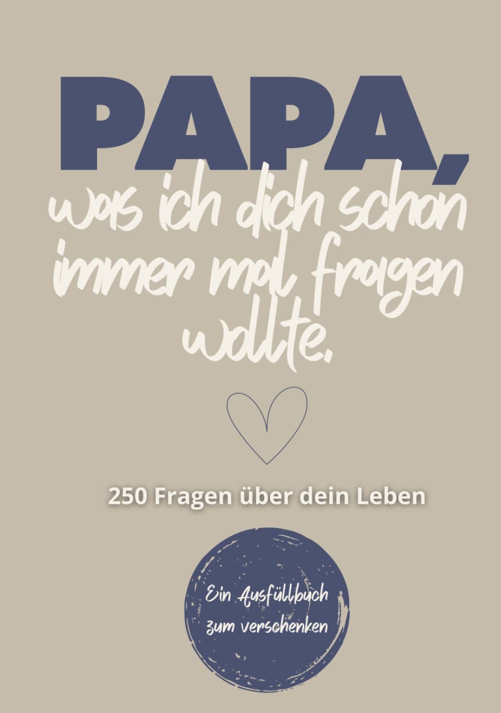 Papa, was ich dich schon immer mal fragen wollte - 250 Fragen über dein Leben - Geschenkidee für Papa: Ein Erinnerungsbuch für Papa / Das besondere ... Kindern / Zum Verschenken und Zurückbekommen