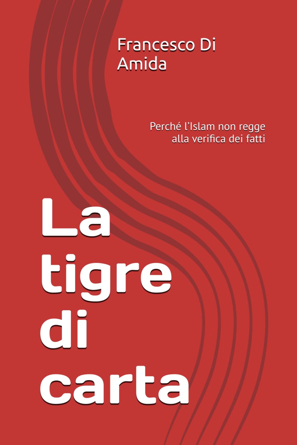 La tigre di carta: Perché l’Islam non regge alla verifica dei fatti
