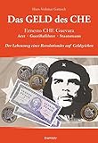 Das Geld des Che: Ernesto CHE Guevara: Arzt, Guerillaführer und Staatsmann - der Lebensweg eines Revolutionärs auf Geldzeichen. Gedenkschrift zum 50. ... Comandante CHE (* 14.06.1928 - 09.10.1967) - Hans-Volkmar Gaitzsch