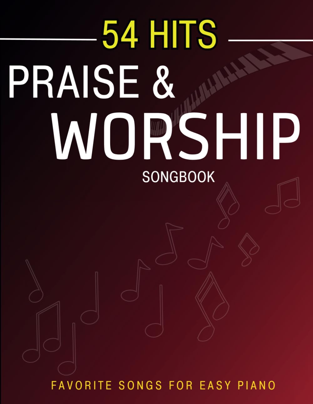54 Hits Praise and Worship Songbook: Favorite Songs For Easy Piano