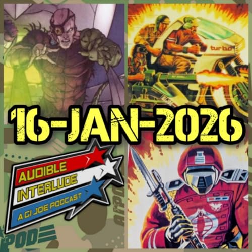 Audible Interlude: A GI Joe Podcast 16-JAN 2026