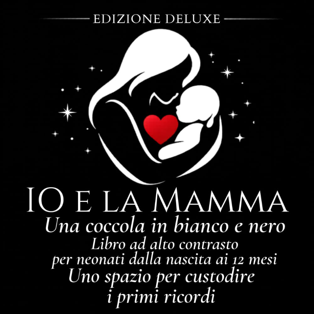 IO E LA MAMMA - UNA COCCOLA IN BIANCO E NERO: Libro ad alto contrasto per neonati dalla nascita ai 12 mesi - Uno spazio per custodire i primi ricordi ... de La Dada Blu-Una coccola in bianco e nero)