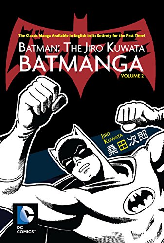 Batman: The Jiro Kuwata Batmanga Vol. 2: The Classic Manga Available in English in Its Entirety for the First Time!