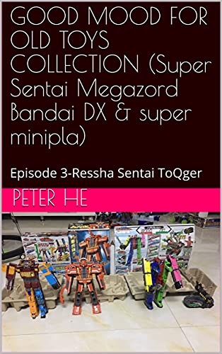 GOOD MOOD FOR OLD TOYS COLLECTION (Super Sentai Megazord Bandai DX & super minipla): Episode 3-Ressha Sentai ToQger (Super Sentai/Megazord Bandai DX & super minipla)