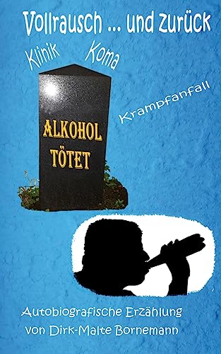 Vollrausch und zurück: Alkoholsucht und die Folgen (German Edition)