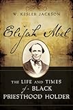 Elijah Abel: The Life and Times of a Black Priesthood Holder