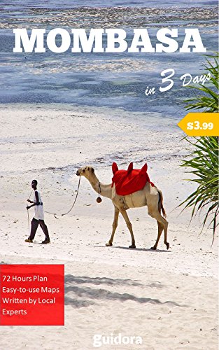 Mombasa, Kenya in 3 Days (Travel Guide 2019): Best Things to Do and Enjoy in Mombasa: 3-Day Itinerary, Best Sights to See and Things to Do, Where to Stay/Eat/Go Out. Many Useful Tips.