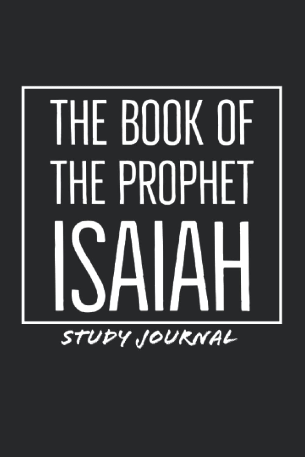 The Book Of The Prophet Isaiah: Study Journal