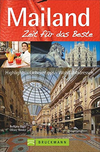 Bruckmann Reiseführer Mailand: Zeit für das Beste. Highlights, Geheimtipps, Wohlfühladressen. Bruckmann Reiseführer Mailand: Zeit für das Beste. Highlights, Geheimtipps, Wohlfühladressen.
