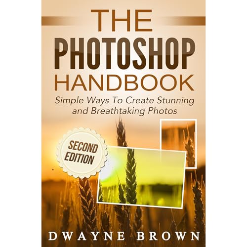 Photoshop: The Photoshop Handbook: Simple Ways to Create Visually Stunning and Breathtaking Photos Audiolibro Por Dwayne Brow