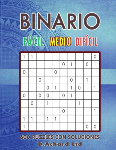 BINARIO FÁCIL – MEDIO – DIFÍCIL: 600 PUZZLES CON SOLUCIONES