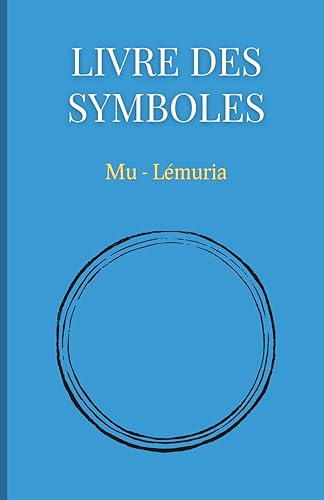 Livre des Symboles : Mu - Lémuria: Petit livre des principaux symboles du continent de Mu