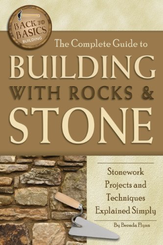 The Complete Guide to Building With Rocks & Stone: Stonework Projects and Techniques Explained Simply