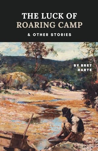 The Luck of Roaring Camp and Other Stories: Ame... B09XLFHJP4 Book Cover