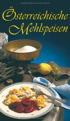 Österreichische Mehlspeisen: 80 Rezepte: Die 80