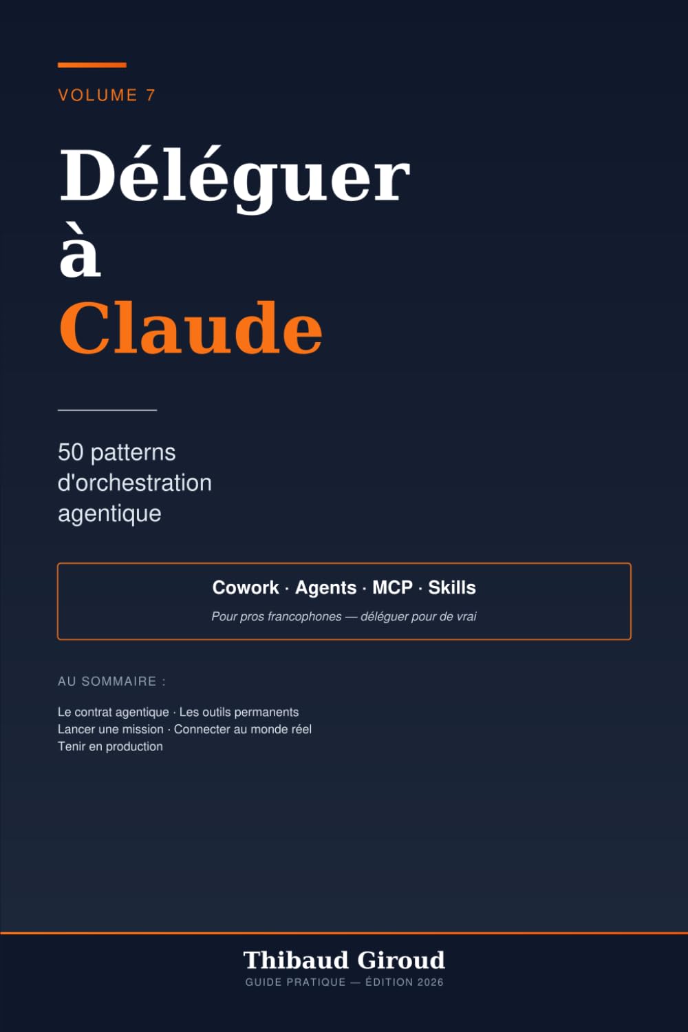 Déléguer à Claude: 50 patterns d'orchestration agentique pour pros francophones — Cowork, agents, MCP, Skills, automations qui tournent toutes seules