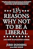 13 1/2 Reasons Why NOT To Be A Liberal: And How to Enlighten Others