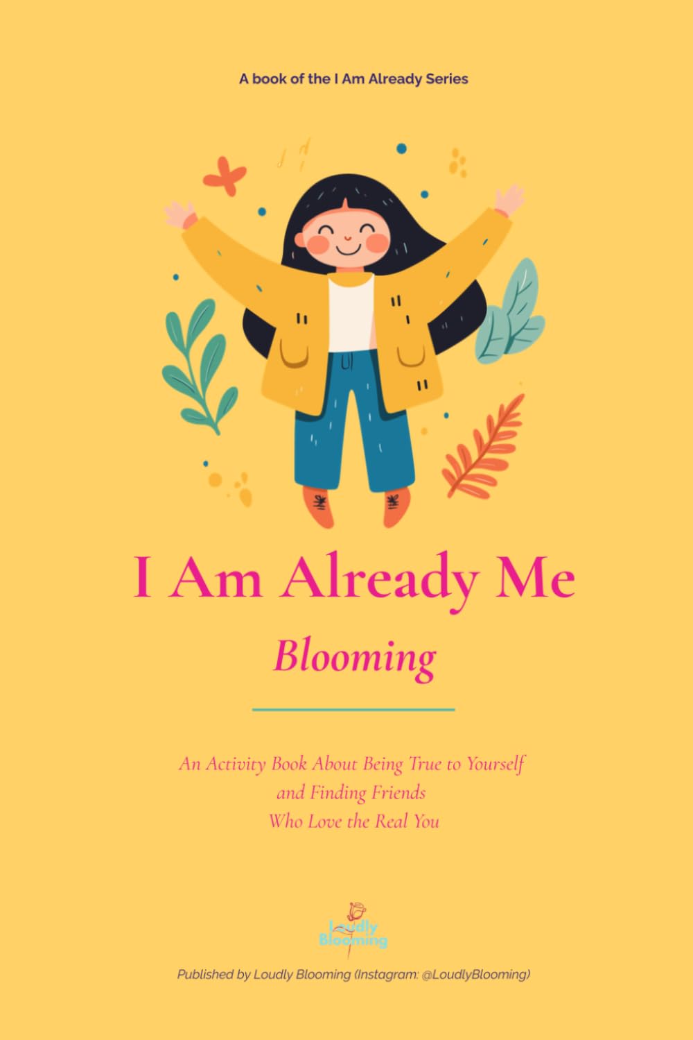 I Am Already Me — Blooming: An Activity Book About Being True to Yourself and Finding Friends Who Love the Real You