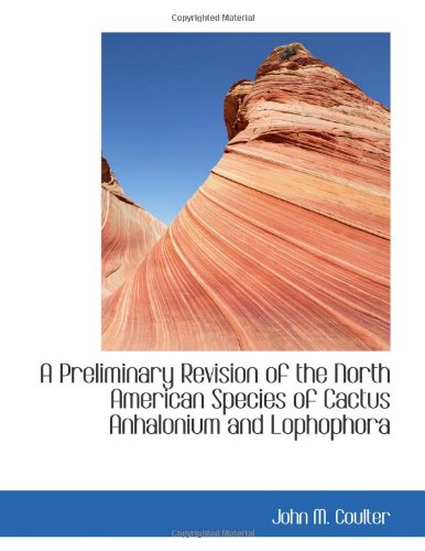 A Preliminary Revision of the North American Species of Cactus Anhalonium and Lophophora
