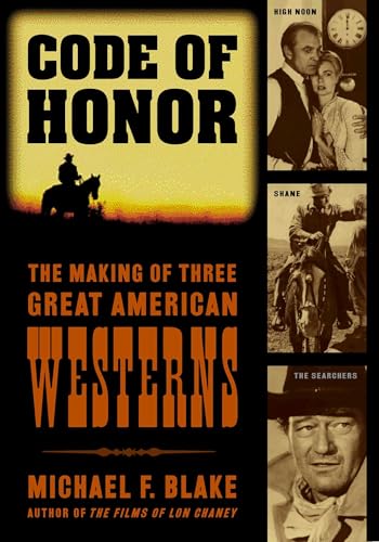 Code of Honor: The Making of Three Great American Westerns: High Noon, Shane, and The Searchers