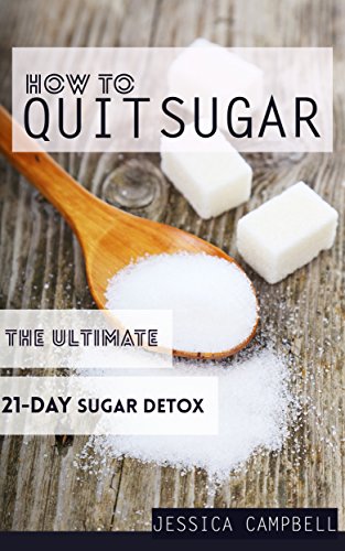 How to Quit Sugar: The Ultimate 21 - Day Sugar Detox