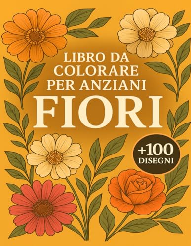 Libro Da Colorare Per Anziani Fiori: +100 Disegni originali ad alta qualità favoriscono relax profondo e creatività con tratti nitidi, dettagli curati e motivi floreali sempre diversi.