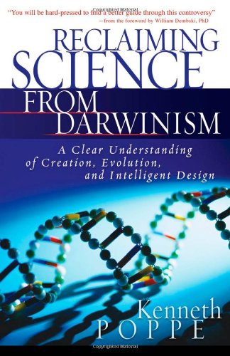 Reclaiming Science from Darwinism: A Clear Understanding of Creation, Evolution, and Intelligent Design