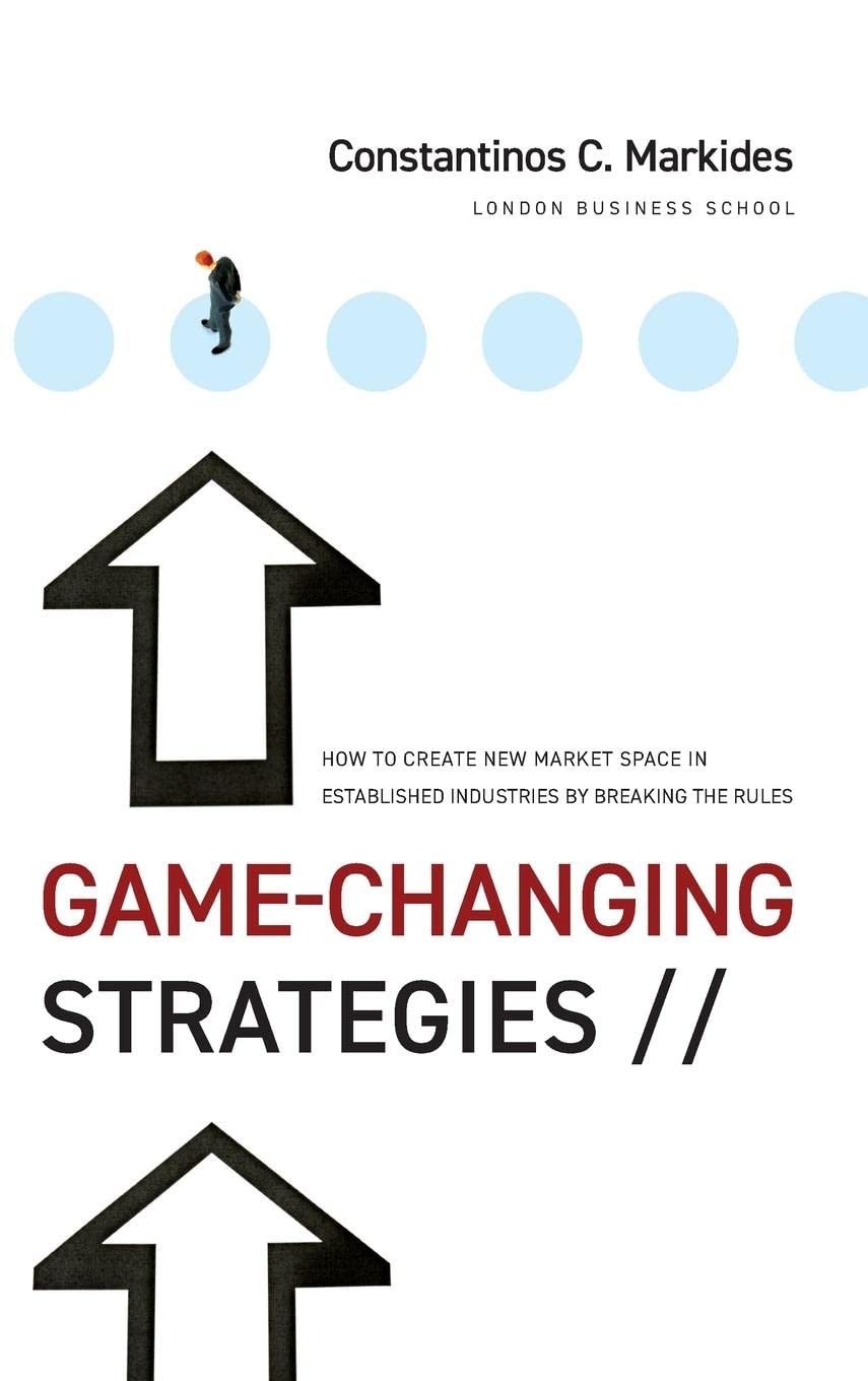 Game-Changing Strategies: How to Create New Market Space in Established Industries by Breaking the Rules