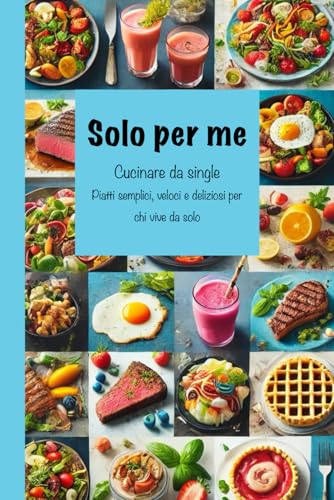 Solo per me: Cucinare da single