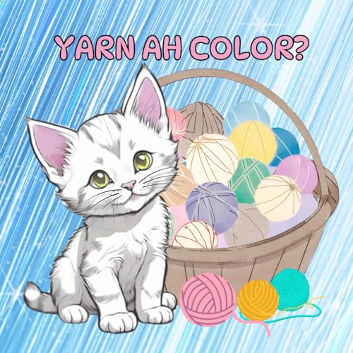 Yarn Ah Color?: Adorable Kitten and Yarn Coloring Book for