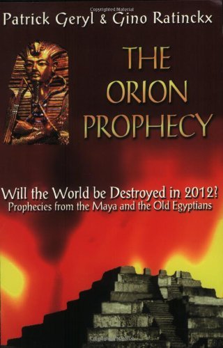 The Orion Prophecy Egyptian Mayan Prophecies On The Cataclysm Of 2012 Egyptian And Mayan Prophecies On The Cataclysm Of 2012 Egyptian Mayan Prophecies On The Cateclysm Of 2012 Kindle