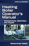 Heating Boiler Operators Manual: Maintenance, Operation, and Repair: Maintenance, Operation, and Repair