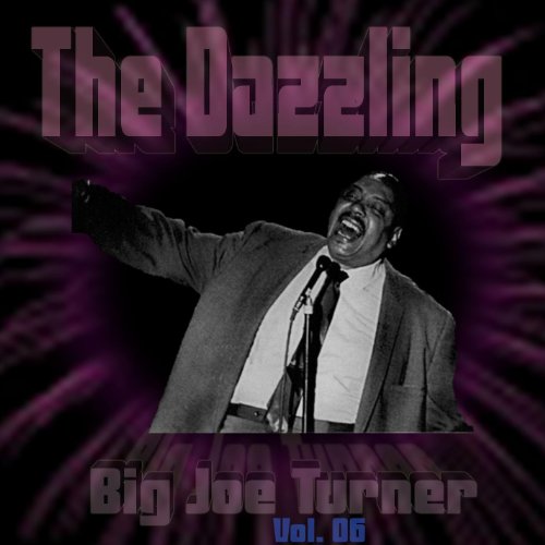 The Dazzling Big Joe Turner Vol. 06 Big Joe Turner Vol