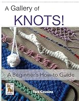 A Gallery of KNOTS!: A Beginner's How-to Guide 1711344494 Book Cover