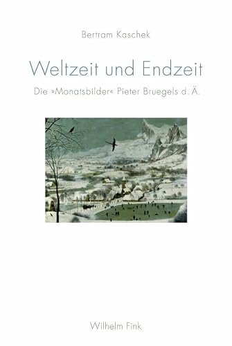 Weltzeit und Endzeit: Die "Monatsbilder" Pieter Bruegels d. Ä.