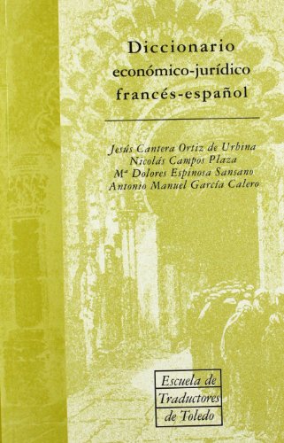 Diccionario económico jurídico francés español: 7 (ESCUELA DE TRADUCTORES DE TOLEDO)