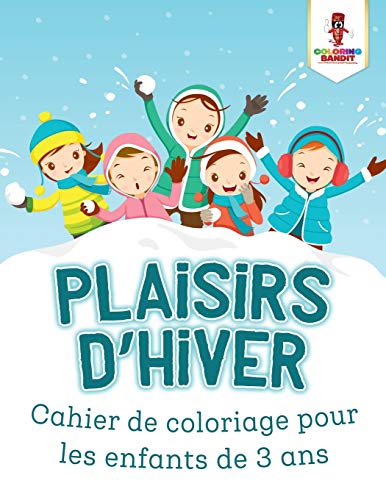Plaisirs D'hiver : Cahierd de Coloriage Pour les Enfants de 3 Ans (French Edition)