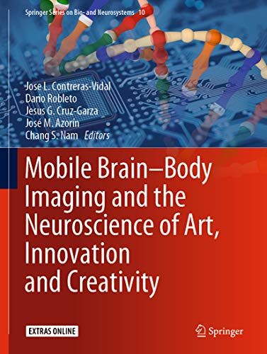 Mobile Brain-Body Imaging and the Neuroscience of Art, Innovation and Creativity (Springer Series on Bio- and Neurosystems Book 10)