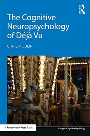 The Cognitive Neuropsychology of Déjà Vu (Essays in Cognitive Psychology)