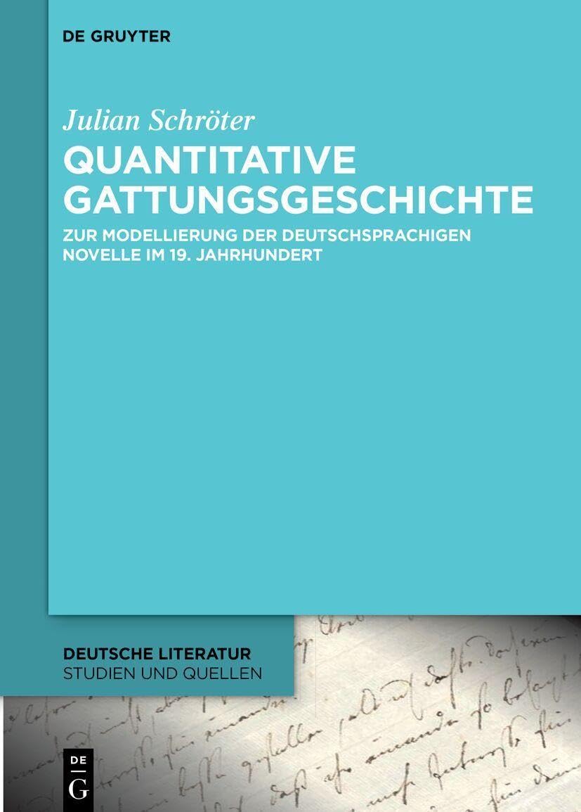 Quantitative Gattungsgeschichte: Zur Modellierung Der Deutschsprachigen Novelle Im 19. Jahrhundert: 51 (Deutsche Literatur. Studien Und Quellen)