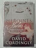 HEROINES AND HARLOTS: WOMEN AT SEA IN THE GREAT AGE OF SAIL