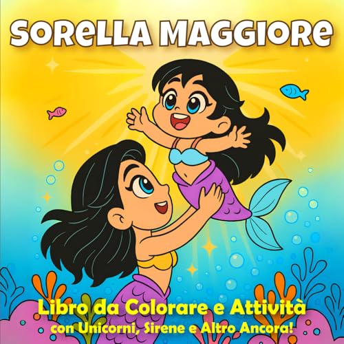 Sorella Maggiore – Libro da Colorare e Attività con Unicorni, Sirene e Altro Ancora!