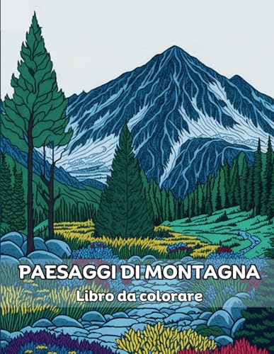 Libro da colorare Paesaggi di montagna: Libri da colorare sulla natura, bellissime scene di montagna per alleviare lo stress e rilassars